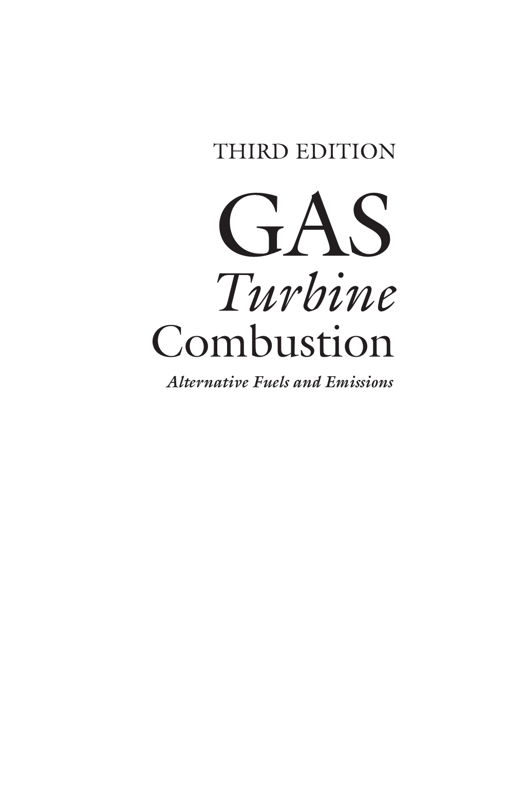 Turbine Combustion Alternative Fuels and Emissions THIRD EDITION GAS Turbine Combustion Alternative Fuels and Emissions