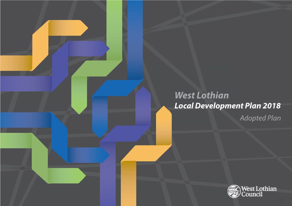 West Lothian Local Development Plan 2018 : Adopted Plan West Lothian Council This Planhasbeen Produced by Planning) (Scotland) Regulations2008