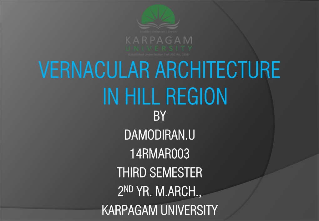 Vernacular Architecture in Hill Region by Damodiran.U 14Rmar003 Third Semester 2Nd Yr