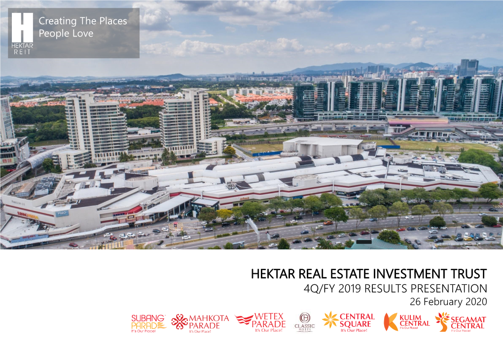HEKTAR REAL ESTATE INVESTMENT TRUST 4Q/FY 2019 RESULTS PRESENTATION 26 February 2020 Hektar REIT – Malaysia’S First Retail-Focused REIT 2