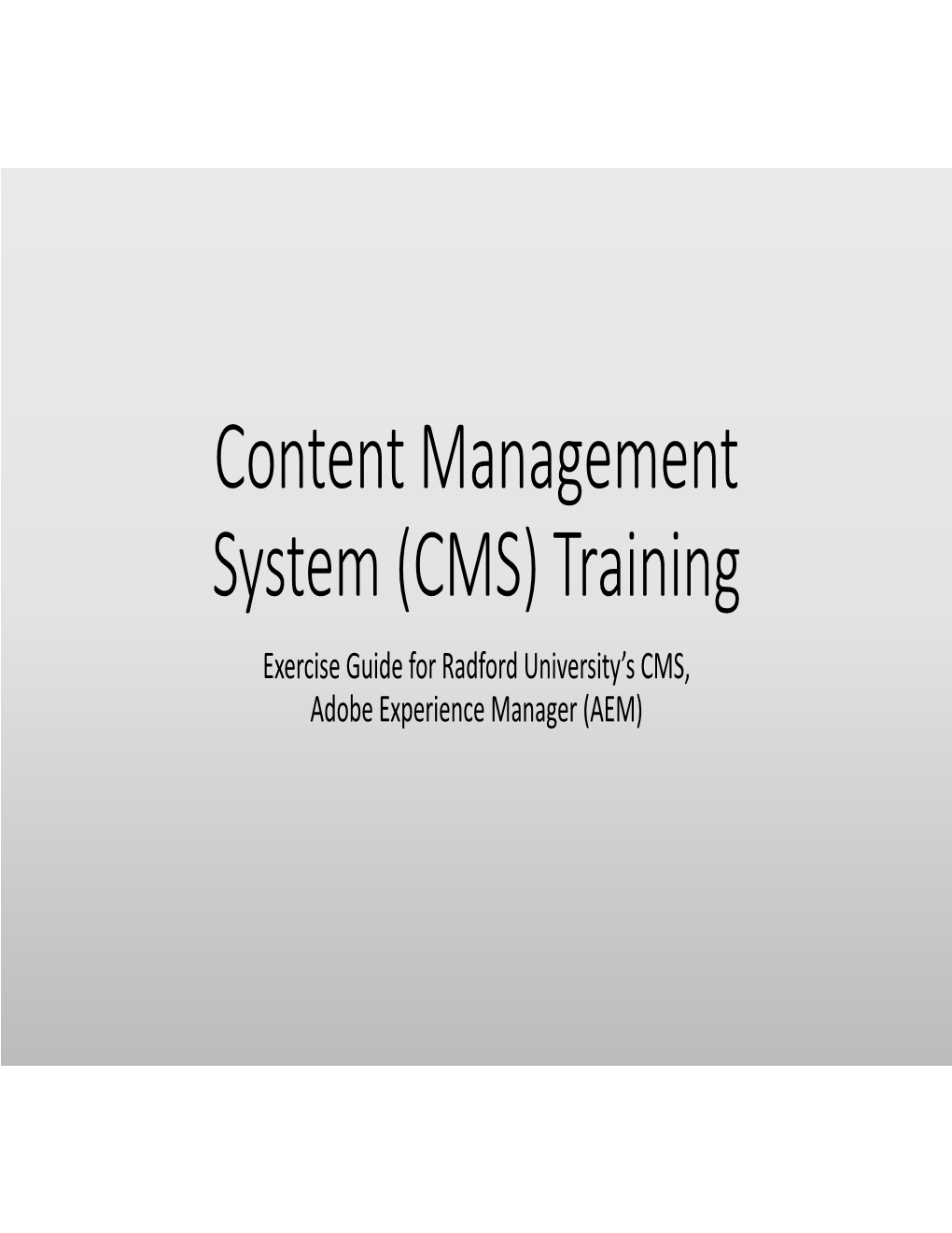 Content Management System (CMS) Training Exercise Guide for Radford University’S CMS, Adobe Experience Manager (AEM) Access the Training Environment