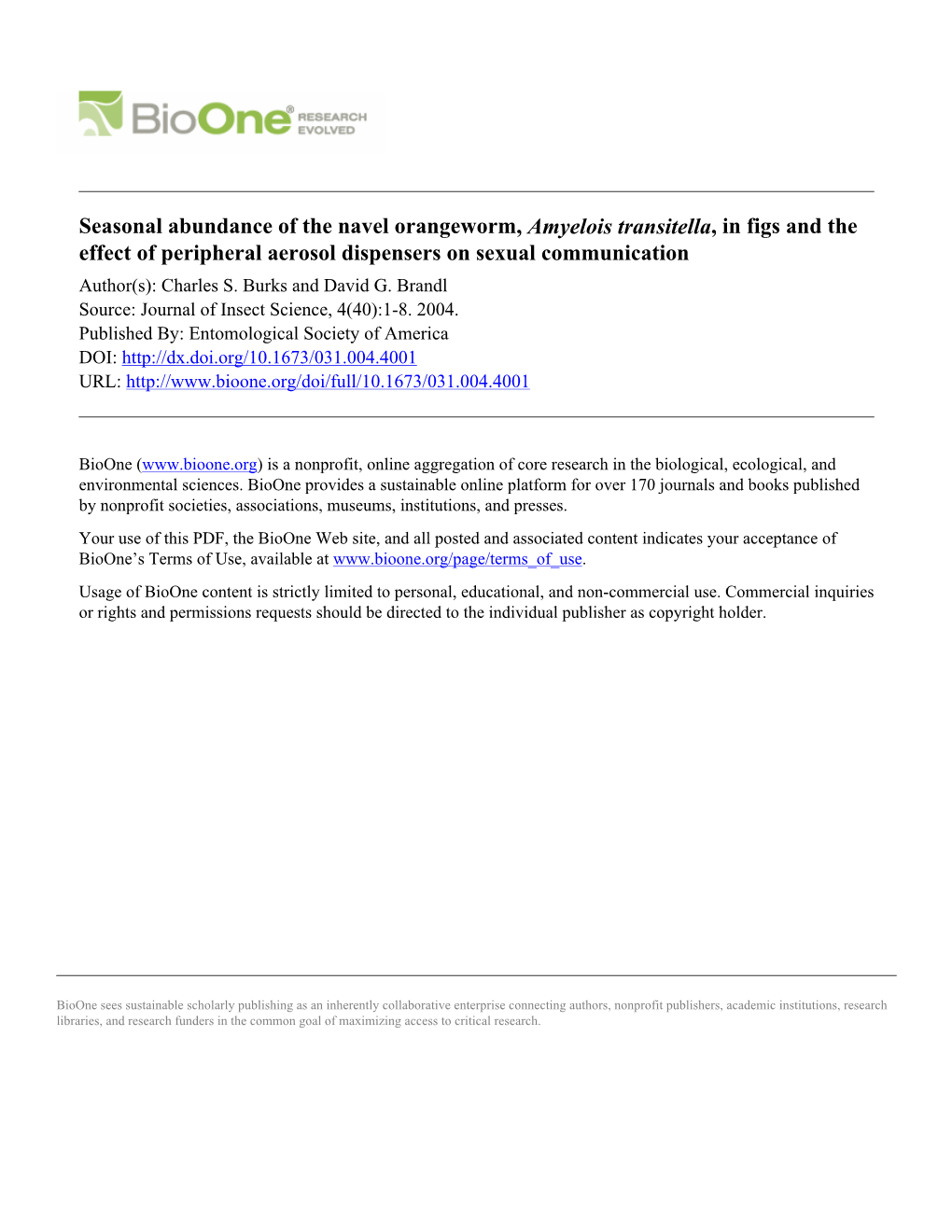 Seasonal Abundance of the Navel Orangeworm, Amyelois Transitella, in Figs and the Effect of Peripheral Aerosol Dispensers on Sexual Communication Author(S): Charles S