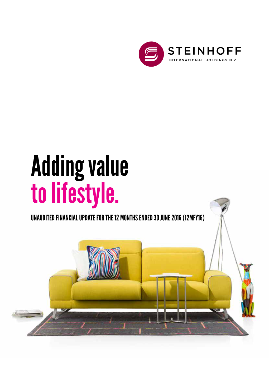 Adding Value to Lifestyle. Unaudited Financial Update for the 12 Months Ended 30 June 2016 (12Mfy16) Table of Contents