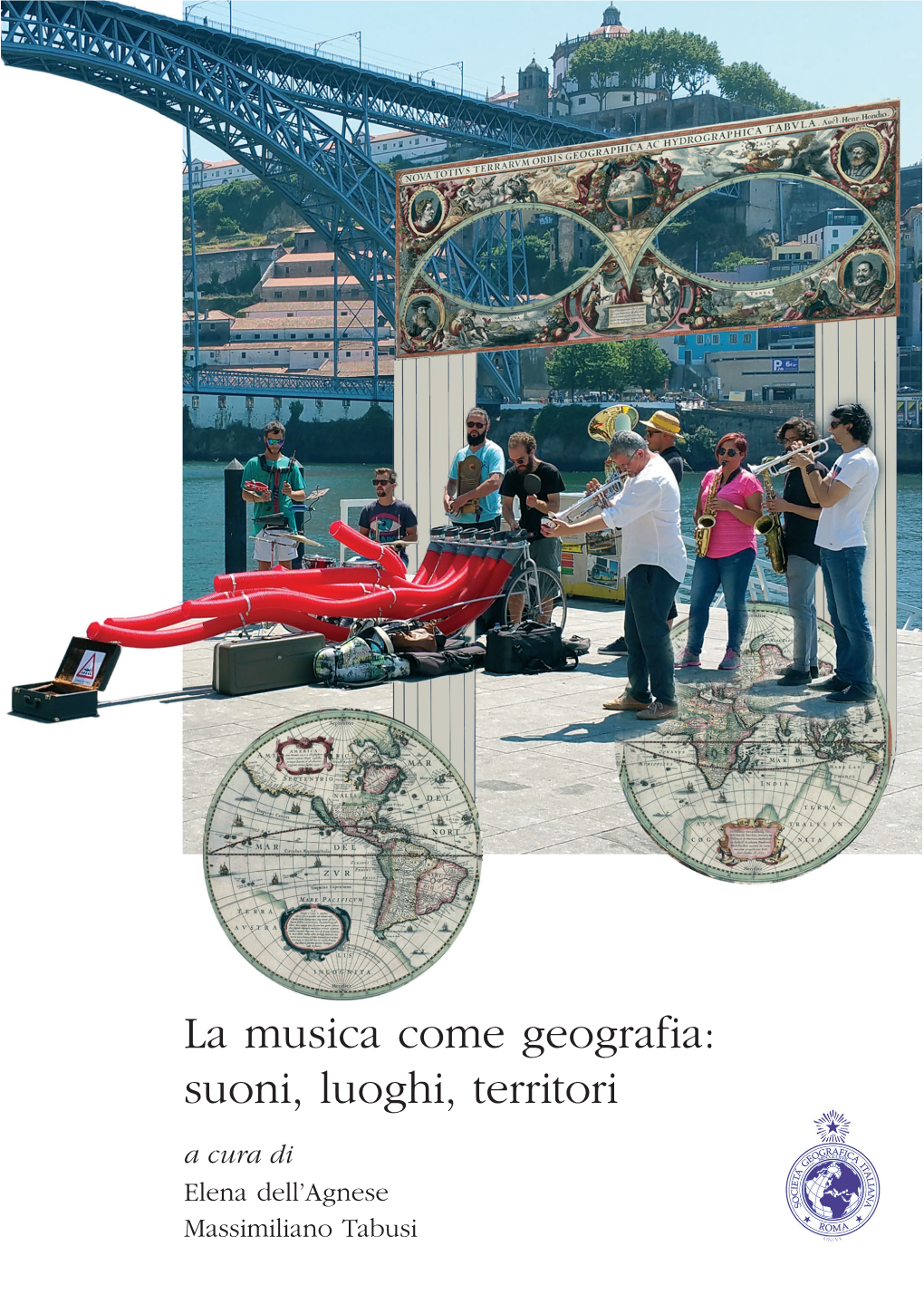 La Musica Come Geografia: Suoni, Luoghi, Territori a Cura Di Elena Dell’Agnese Massimiliano Tabusi La Musica Come Geografia: Suoni, Luoghi, Territori