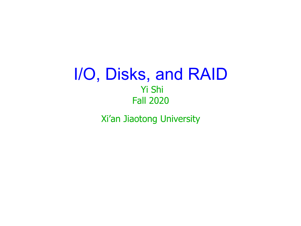 I/O, Disks, and RAID Yi Shi Fall 2020 Xi’An Jiaotong University Goals for Today