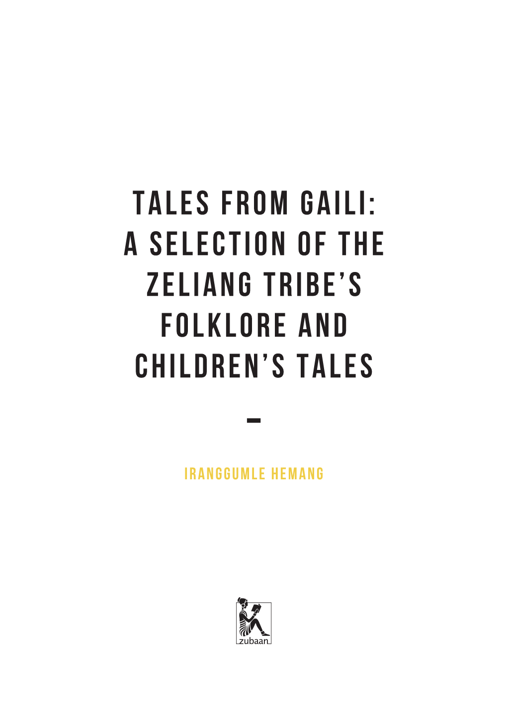 Tales from Gaili: a Selection of the Zeliang Tribe’S Folklore and Children’S Tales