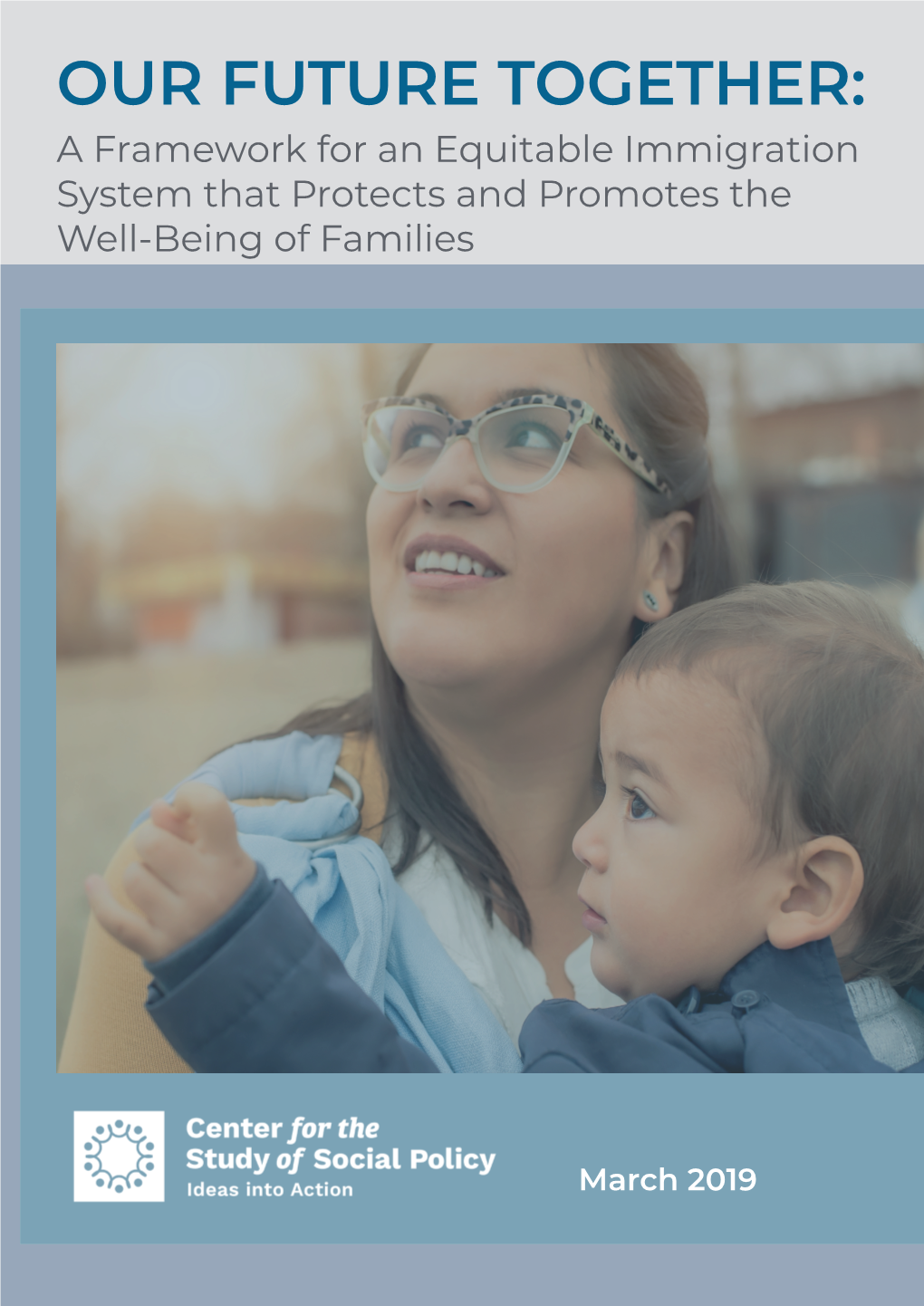 OUR FUTURE TOGETHER: a Framework for an Equitable Immigration System That Protects and Promotes the Well-Being of Families