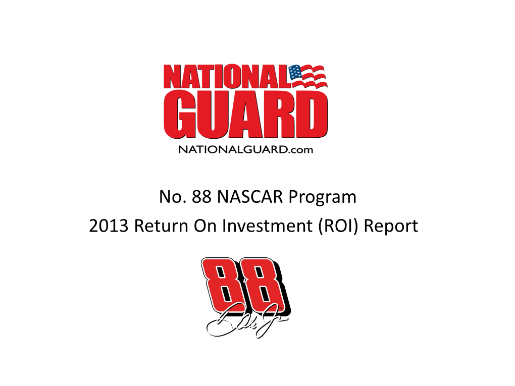 No. 88 NASCAR Program 2013 Return on Investment (ROI) Report 2013 NO