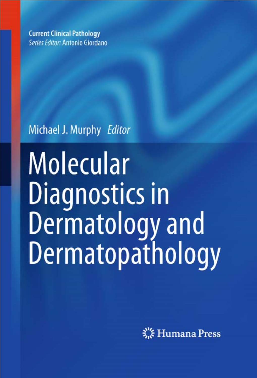 Molecular Diagnostics in Dermatology and Dermatopathology Editor Michael J