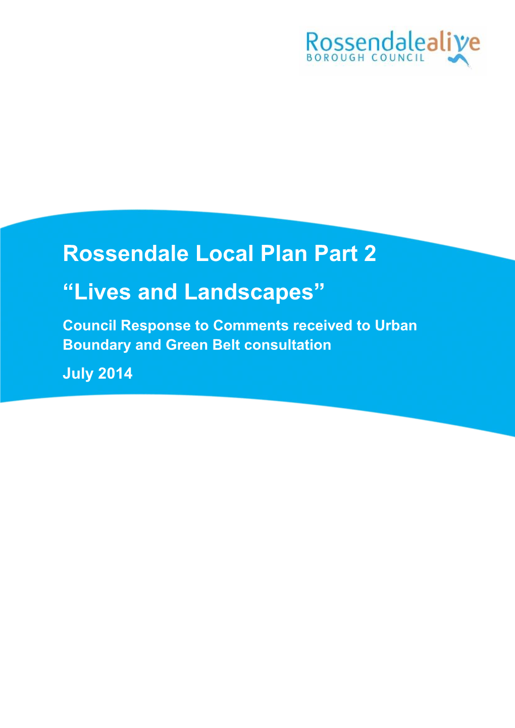 Rossendale Local Plan Part 2 “Lives and Landscapes” Council Response to Comments Received to Urban Boundary and Green Belt Consultation July 2014