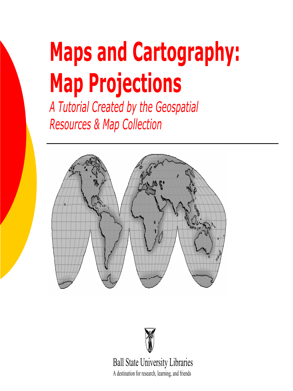 Maps and Cartography: Map Projections a Tutorial Created by the Geospatial Resources & Map Collection