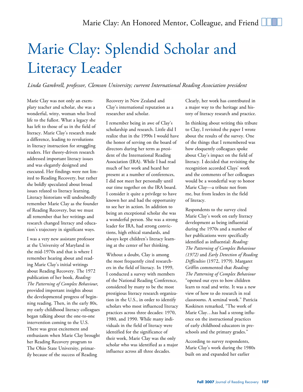 Marie Clay: Splendid Scholar and Literacy Leader Linda Gambrell, Professor, Clemson University; Current International Reading Association President