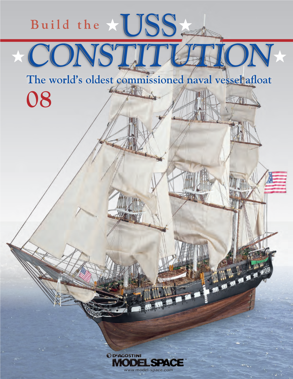 USS CONSTITUTION the World’S Oldest Commissioned Naval Vessel Afloat 08 Build the USS CONSTITUTION Contents STAGE PAGE 71 Gun Port Lids, Wooden Strips and Guns 157