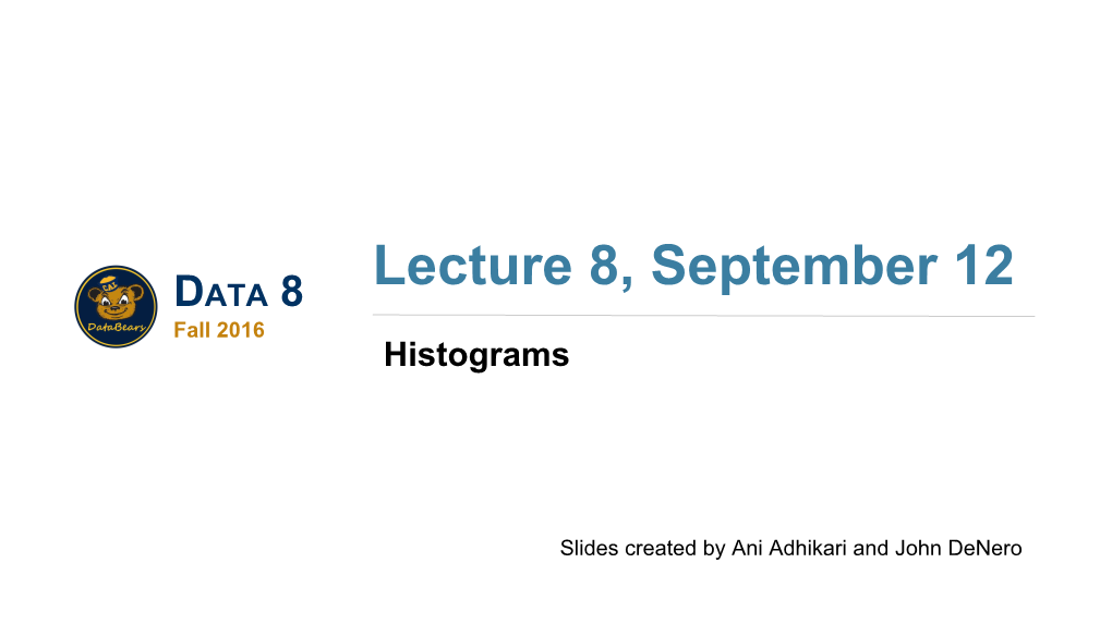 Lecture 8, September 12 DATA 8 Fall 2016 Histograms