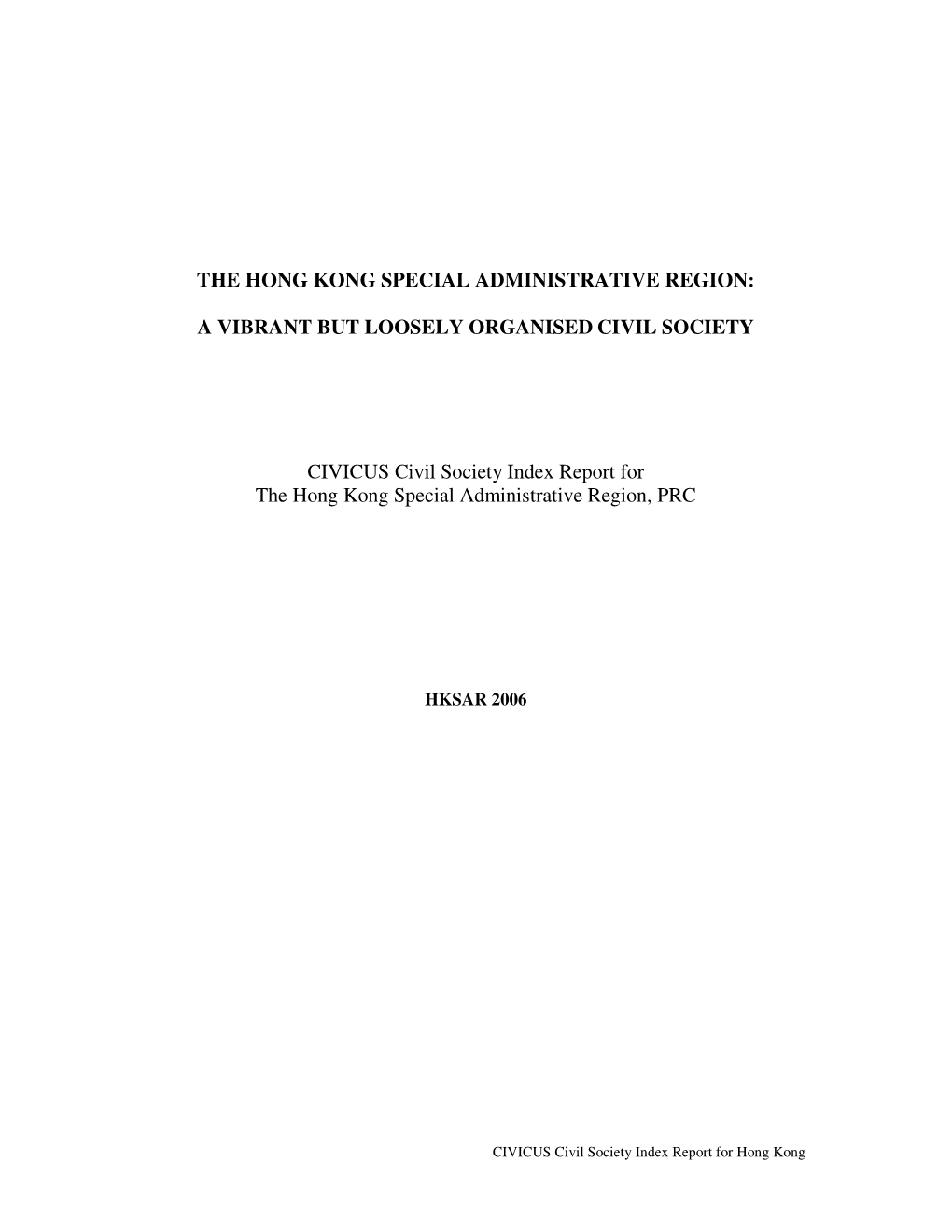 THE HONG KONG SPECIAL ADMINISTRATIVE REGION: a VIBRANT but LOOSELY ORGANISED CIVIL SOCIETY CIVICUS Civil Society Index Report Fo