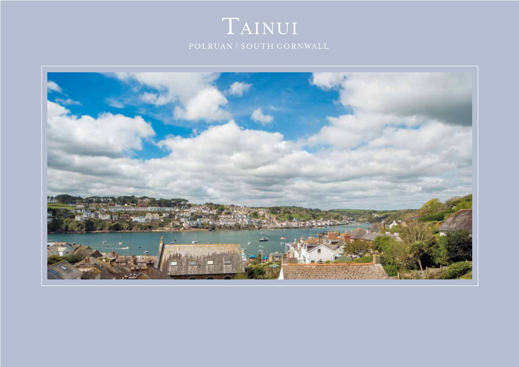 Tainui POLRUAN | SOUTH CORNWALL Tainui 53 FORE STREET • POLRUAN FOWEY • SOUTH CORNWALL PL23 1PH