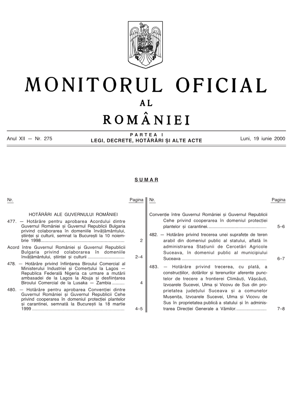 LEGI, DECRETE, HOT√R¬RI ™I ALTE ACTE SUMAR Anul XII – Nr. 275 Luni, 19 Iunie 2000