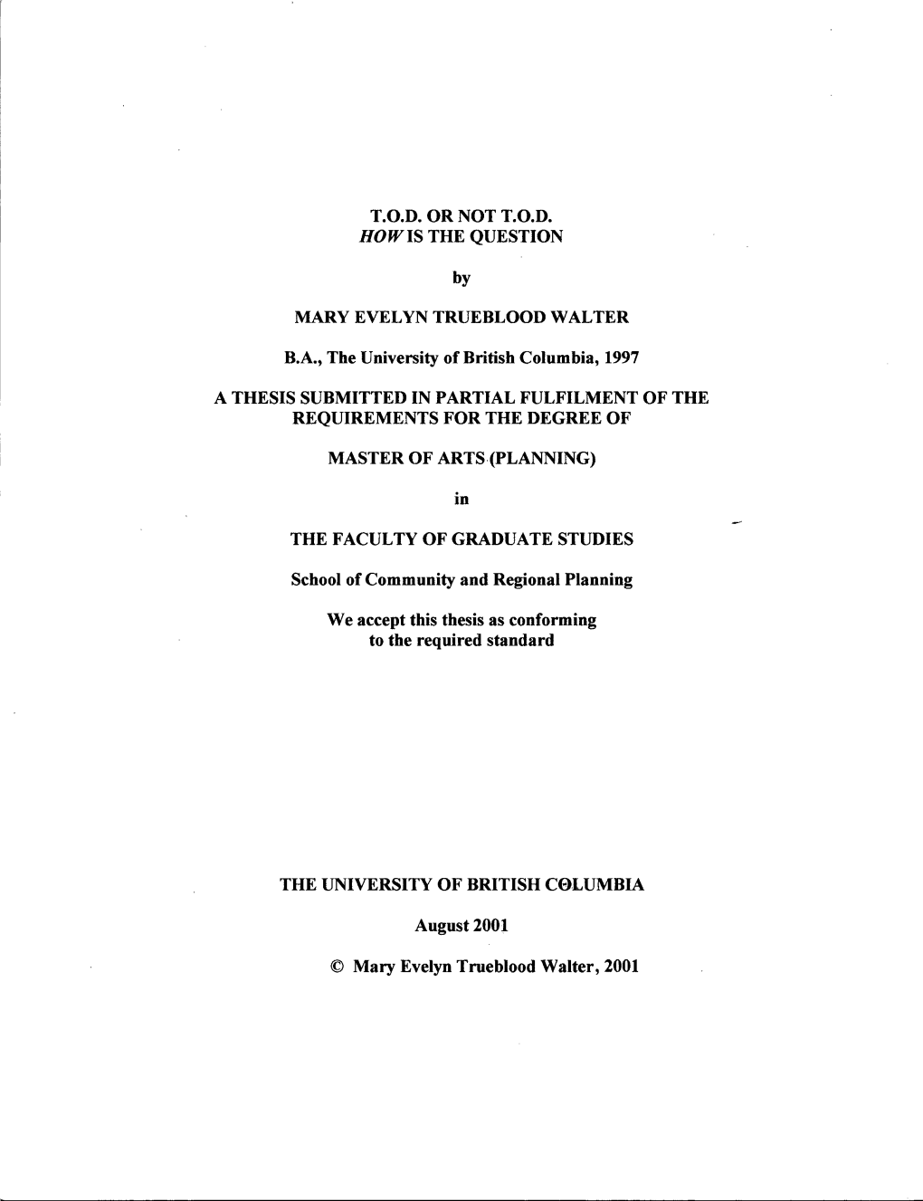 T.O.D. OR NOT T.O.D. HOW IS the QUESTION by MARY EVELYN TRUEBLOOD WALTER B.A., the University of British Columbia, 1997 a THESIS