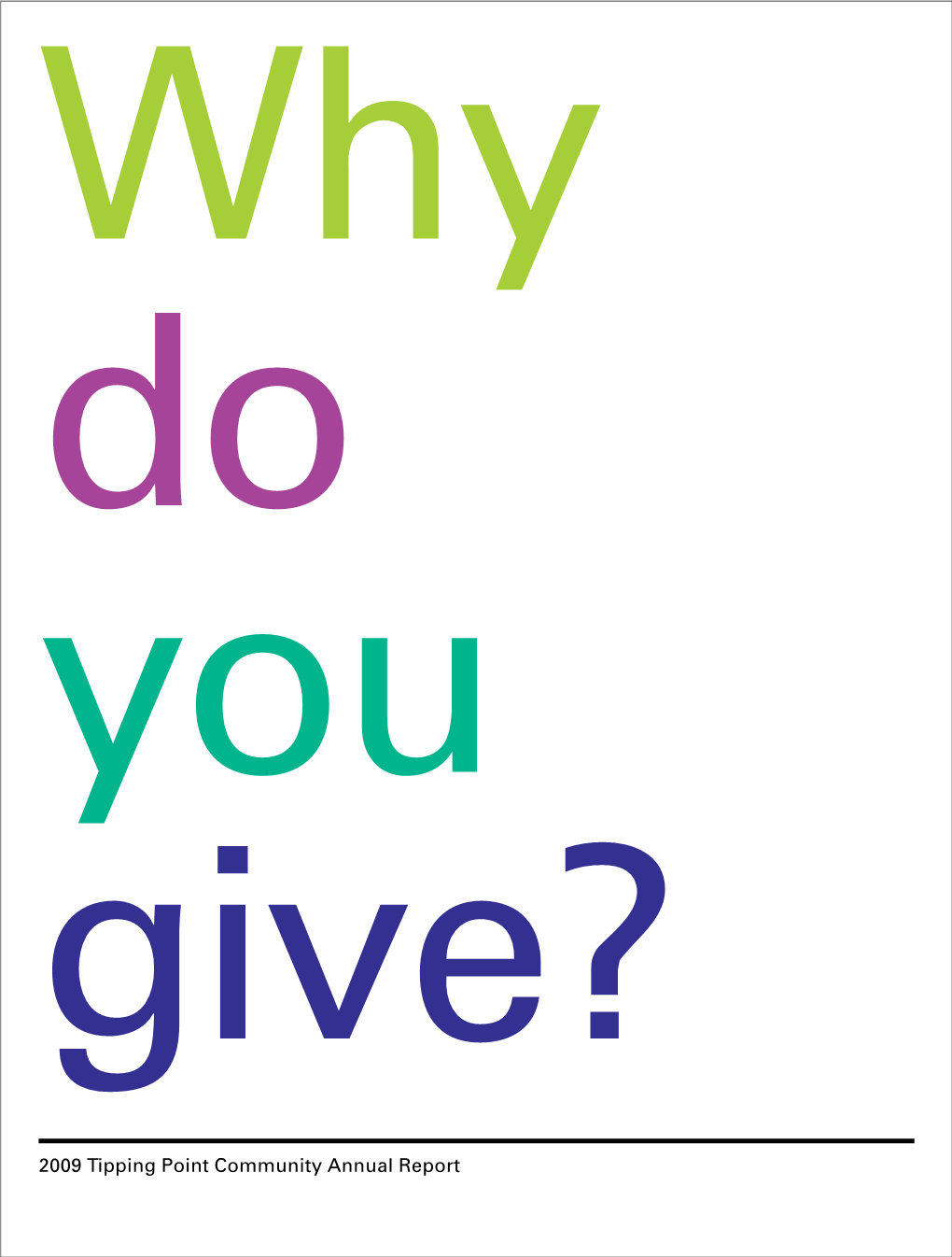 2009 Tipping Point Community Annual Report Message from the Board You’Re Rich by What You Give, Poor by What You Keep