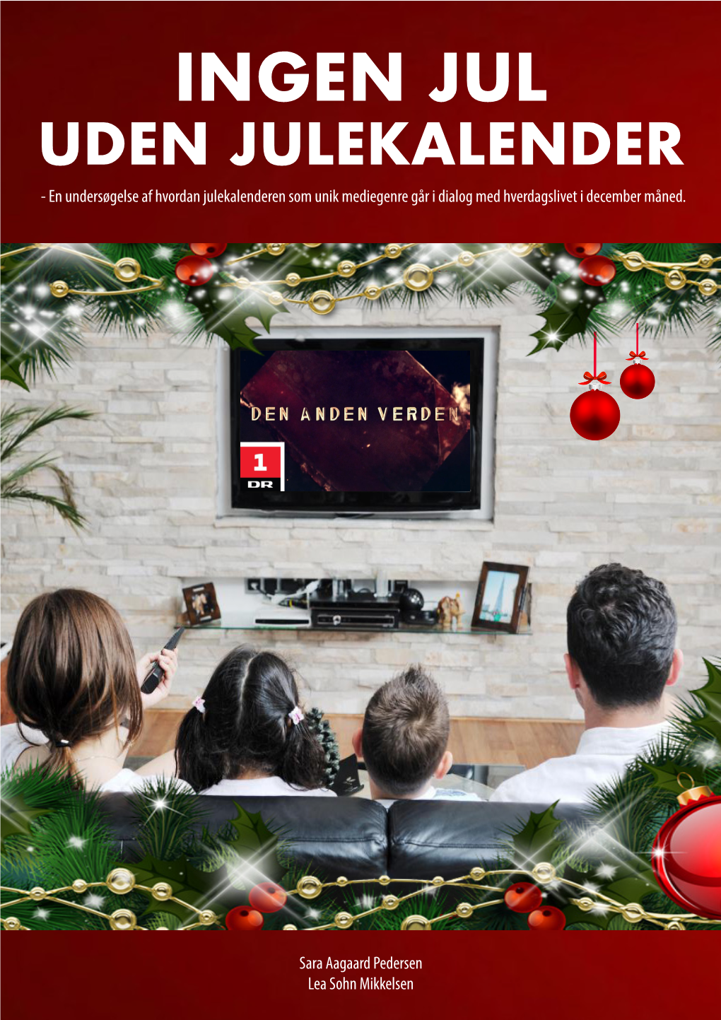 INGEN JUL UDEN JULEKALENDER - En Undersøgelse Af Hvordan Julekalenderen Som Unik Mediegenre Går I Dialog Med Hverdagslivet I December Måned