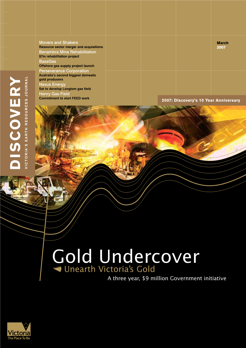 Gold Undercover Unearth Victoria’S Gold a Three Year, $9 Million Government Initiative REGULARS