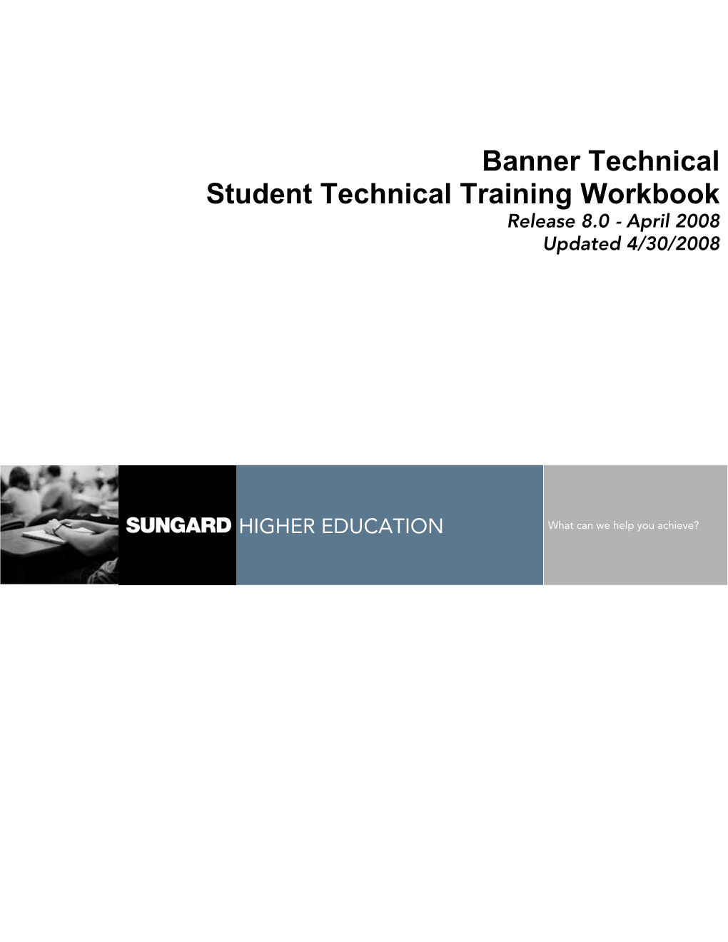 Banner Technical Student Technical Training Workbook Release 8.0 - April 2008 Updated 4/30/2008