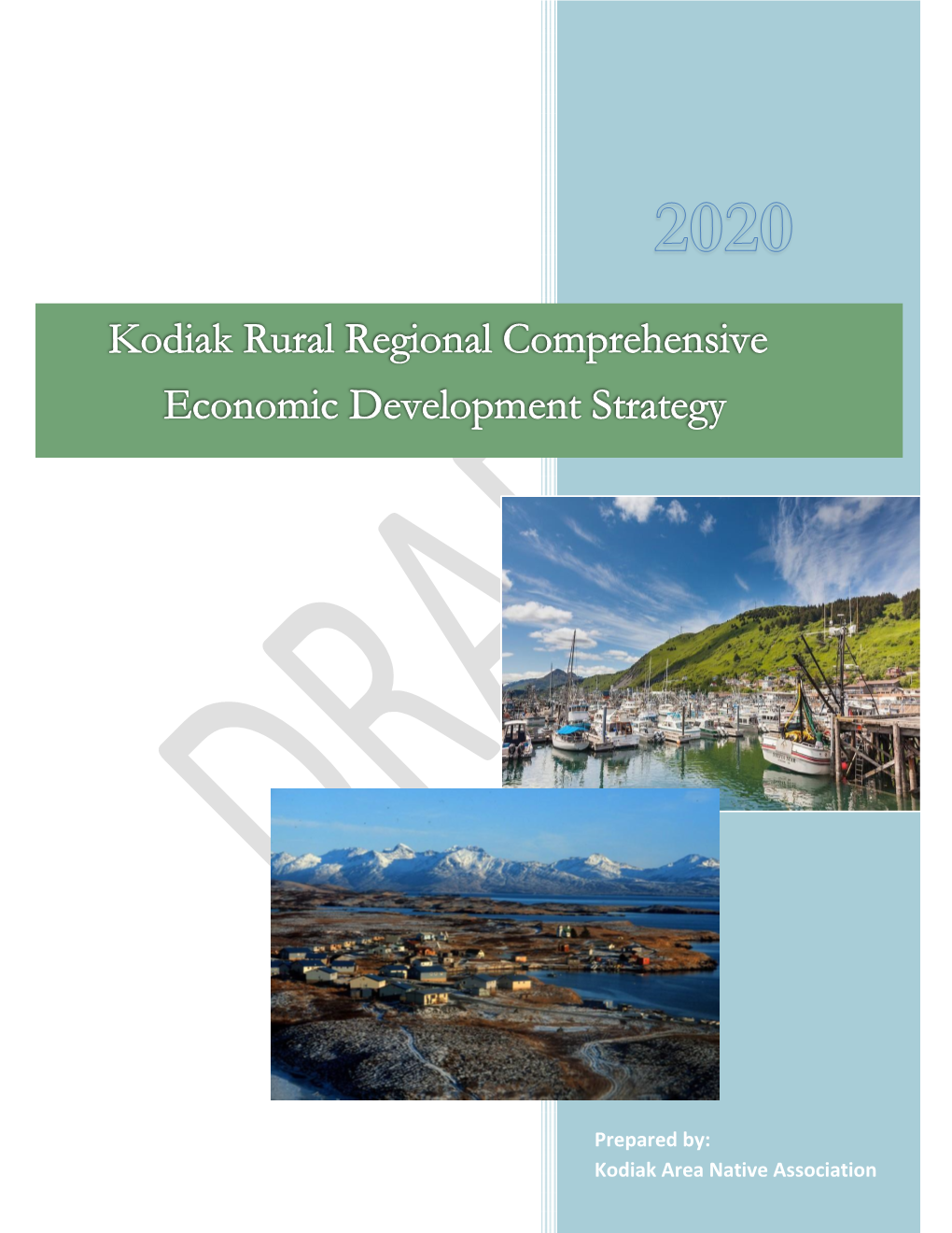 Prepared By: Kodiak Area Native Association Kodiak Area Native Association – DRAFT Kodiak Rural Comprehensive Economic Development Strategy – April 2020