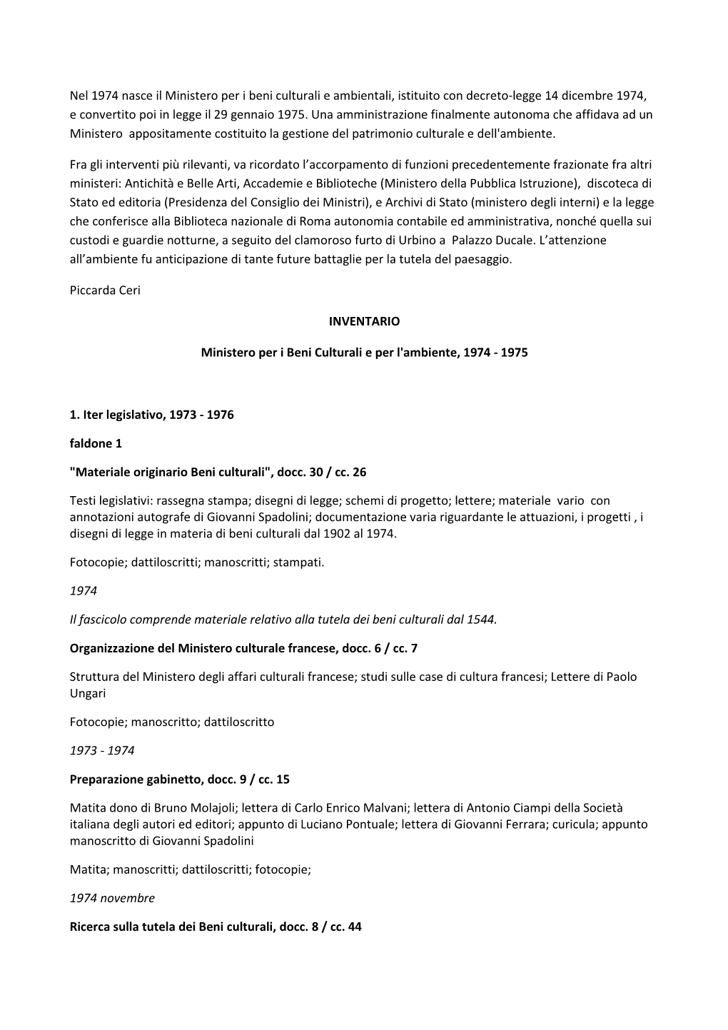 Nel 1974 Nasce Il Ministero Per I Beni Culturali E Ambientali, Istituito Con Decreto-Legge 14 Dicembre 1974, E Convertito Poi in Legge Il 29 Gennaio 1975