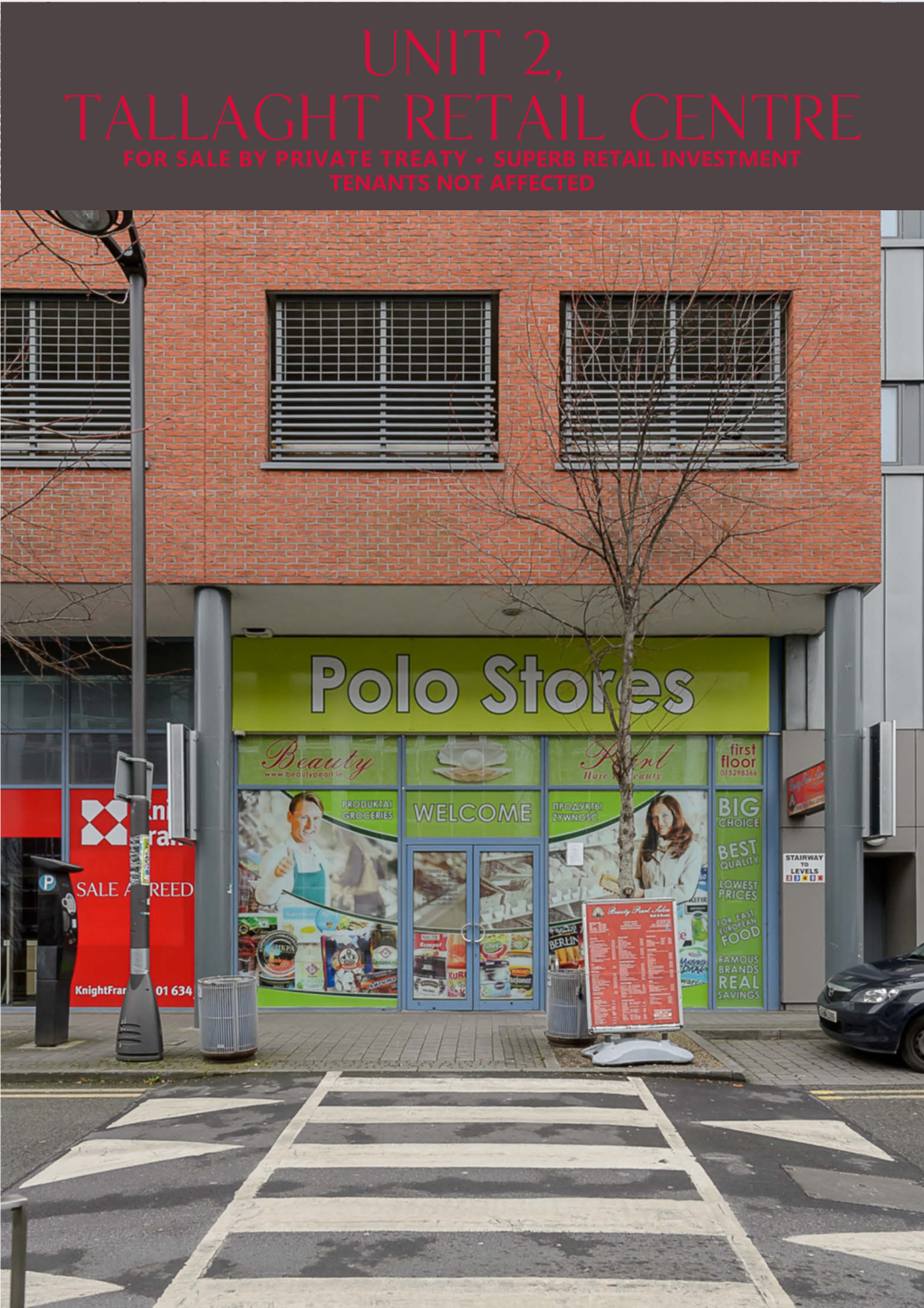 UNIT 2, TALLAGHT RETAIL Centre for SALE by PRIVATE TREATY • SUPERB RETAIL INVESTMENT TENANTS NOT AFFECTED UNIT 2, TALLAGHT RETAIL CENTRE - SUPERB RETAIL INVESTMENT