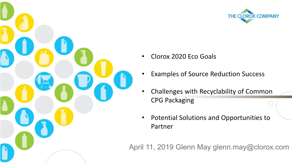 • Clorox 2020 Eco Goals • Examples of Source Reduction Success • Challenges with Recyclability of Common CPG Packaging •