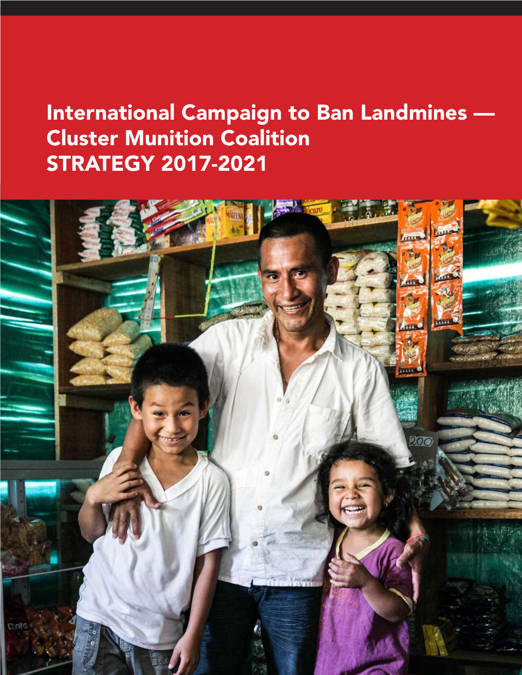 Cluster Munition Coalition STRATEGY 2017-2021 ICBL-CMC STRATEGY