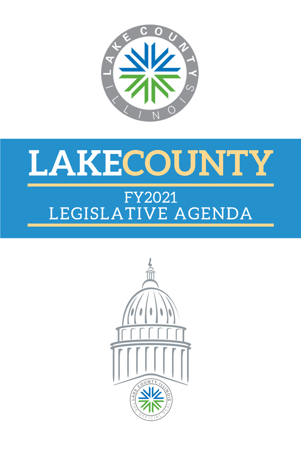 LAKECOUNTY FY2021 LEGISLATIVE AGENDA Lake County, Illinois Lake County, Illinois FY2021 Legislative Agenda FY2021 Legislative Agenda