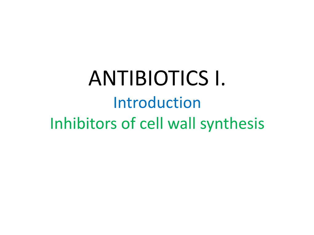 ANTIBIOTICS I. Introduction Inhibitors of Cell Wall Synthesis