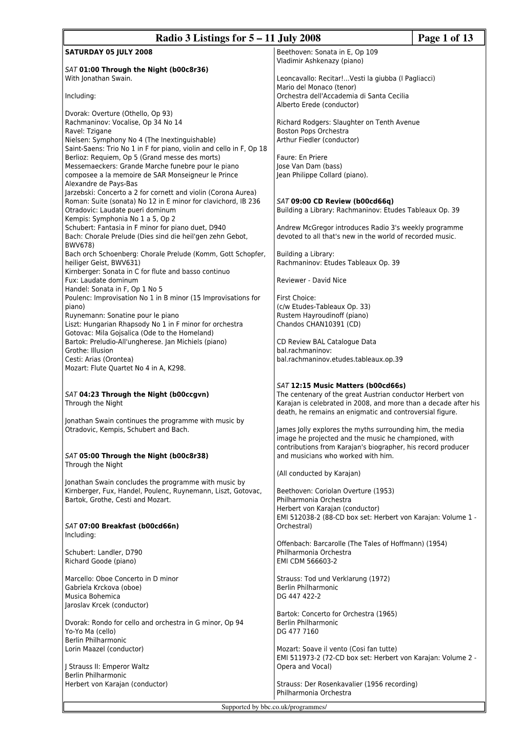 11 July 2008 Page 1 of 13 SATURDAY 05 JULY 2008 Beethoven: Sonata in E, Op 109 Vladimir Ashkenazy (Piano) SAT 01:00 Through the Night (B00c8r36) with Jonathan Swain