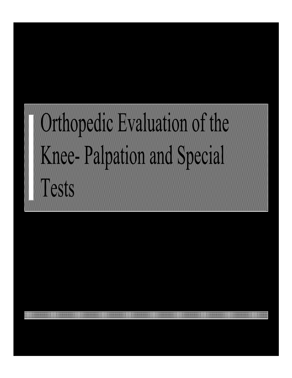 Orthopedic Evaluation of the Knee- Palpation and Special Tests