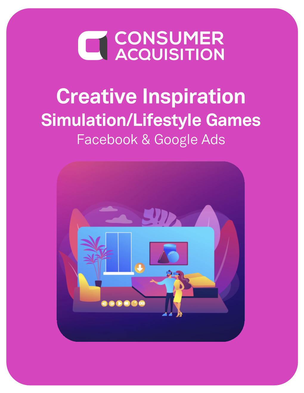 Creative Inspiration Simulation/Lifestyle Games Facebook & Google Ads Introduction