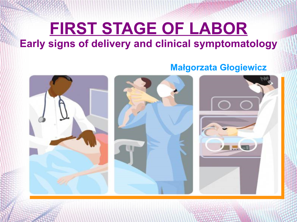 FIRST STAGE of LABOR Early Signs of Delivery and Clinical Symptomatology