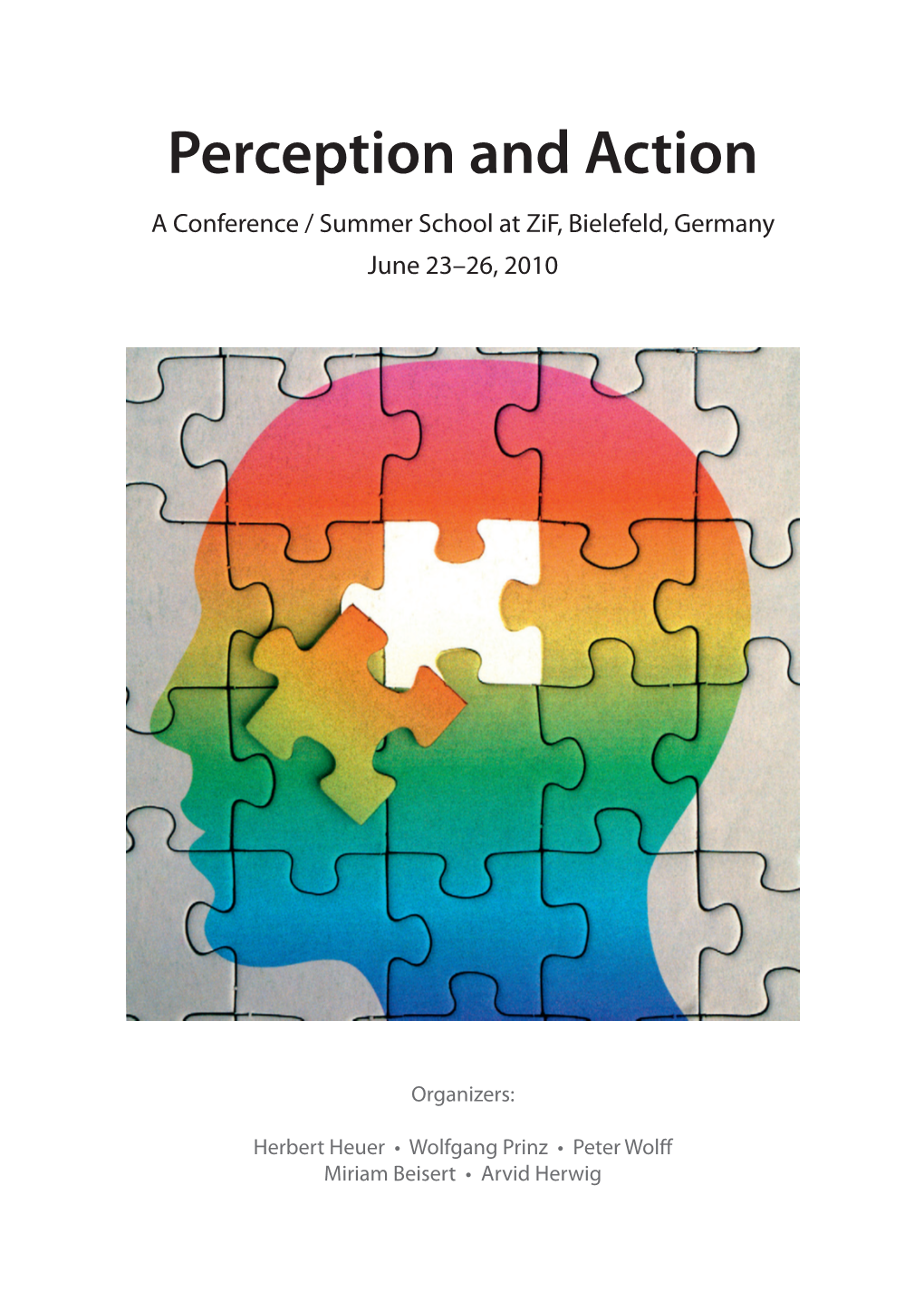 Perception and Action a Conference / Summer School at Zif, Bielefeld, Germany June 23–26, 2010