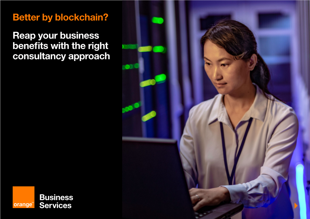 Better by Blockchain? Reap Your Business Benefits with the Right Consultancy Approach Executive Summary What Is Blockchain?