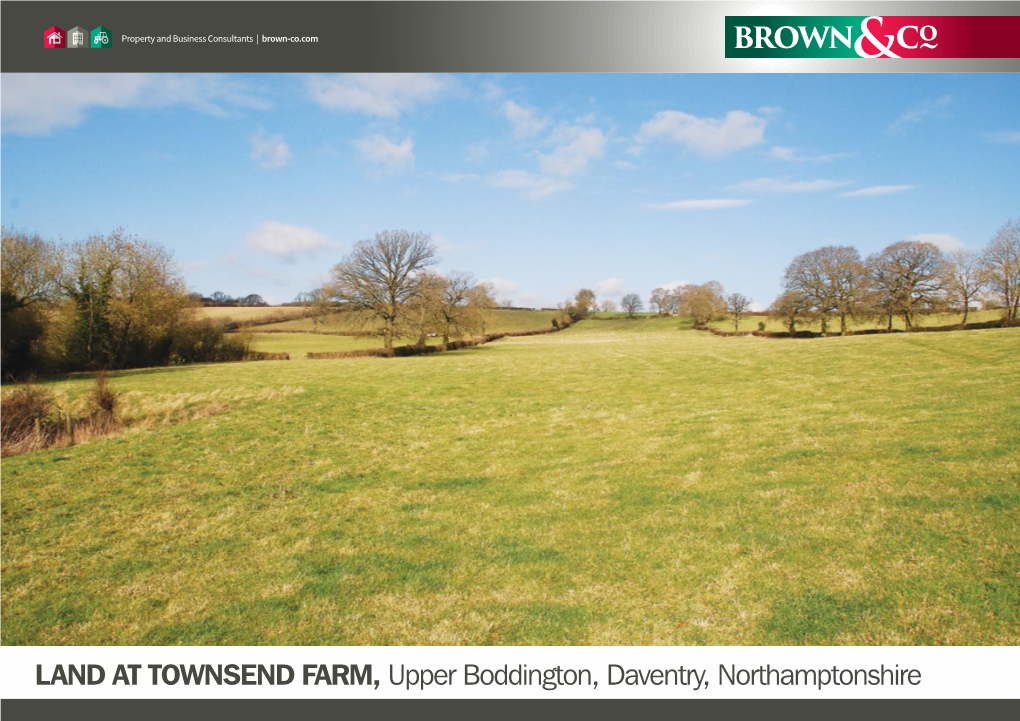 LAND at TOWNSEND FARM, Upper Boddington, Daventry, Northamptonshire Propertyproperty and and Business Consultants Consultants | Brown-Co.Com | Brown-Co.Com