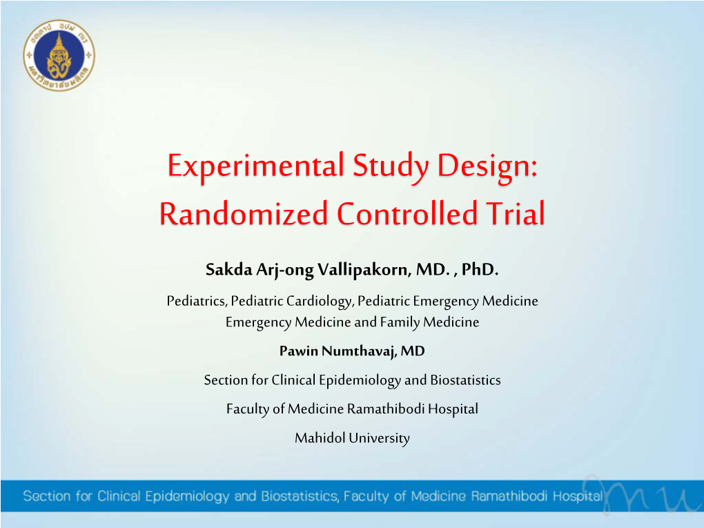 Experimental Study Design: Randomized Controlled Trial Sakda Arj-Ong Vallipakorn, MD