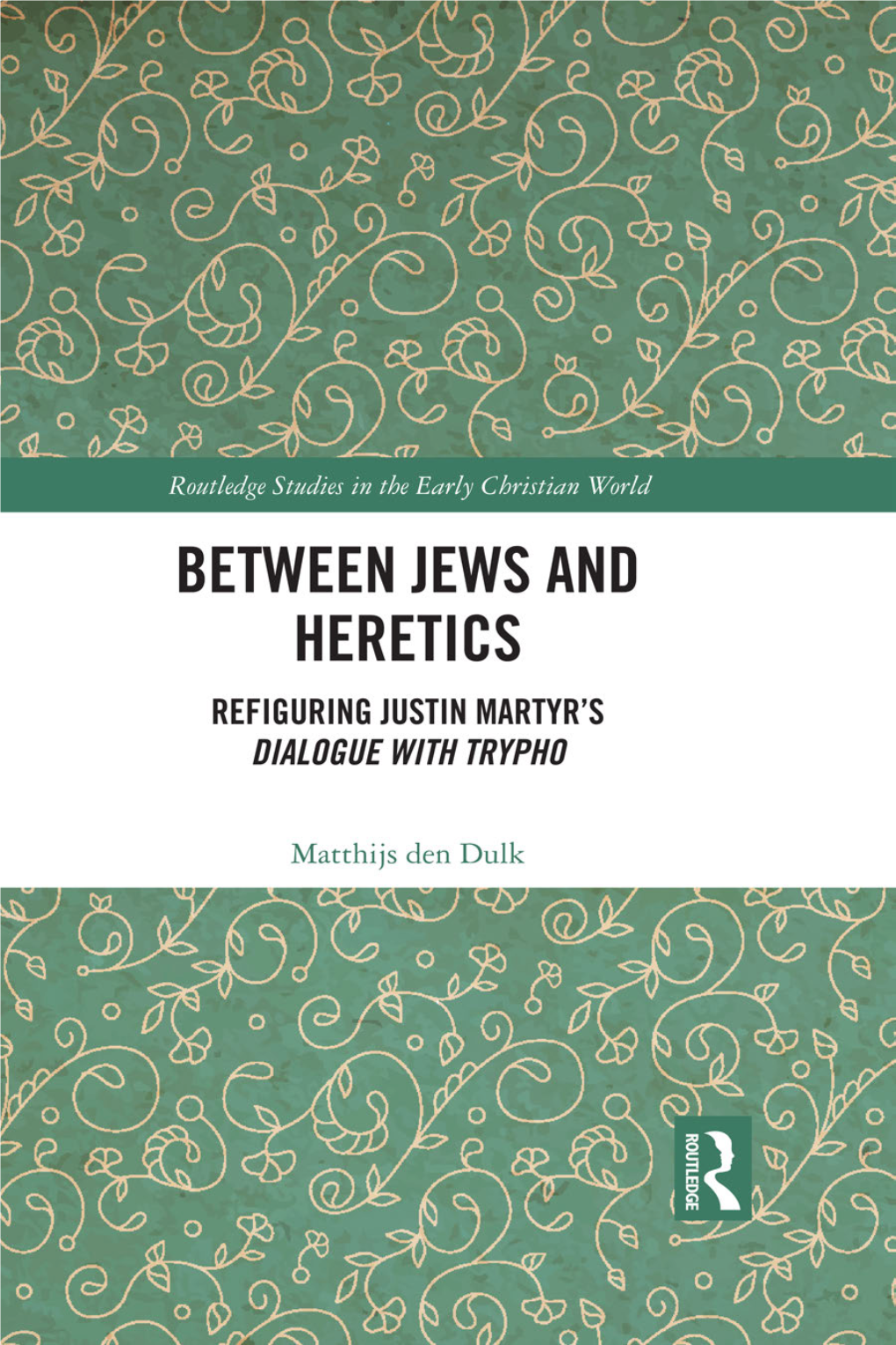 Between Jews and Heretics: Refiguring Justin Martyr's Dialogue