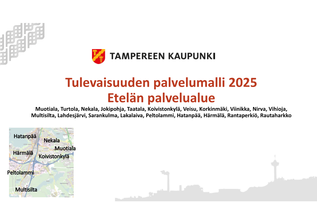 Tulevaisuuden Palvelumalli 2025 Etelän Palvelualue Muotiala, Turtola, Nekala, Jokipohja