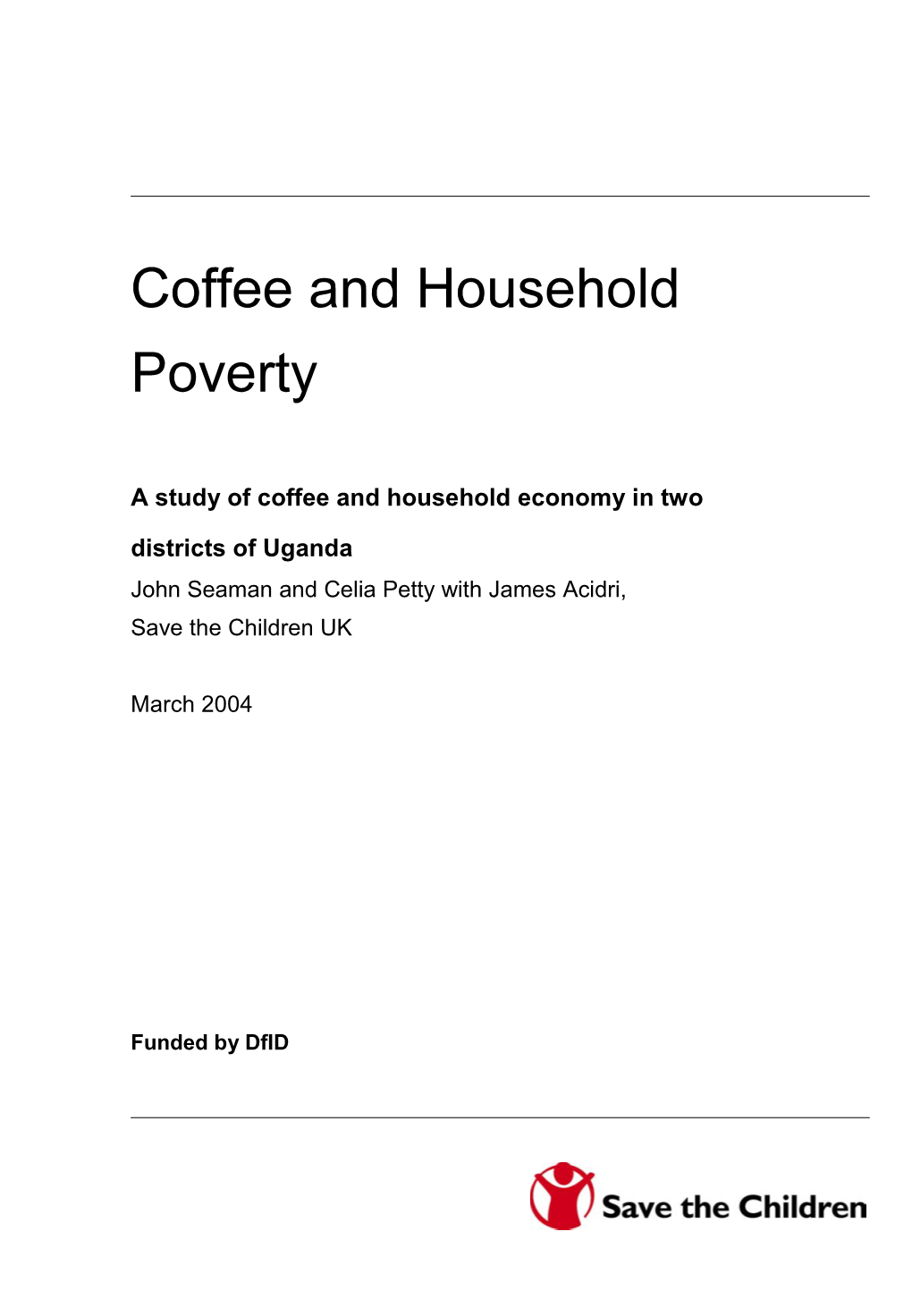 A Study of Coffee and Household Economy in Two Districts of Uganda John Seaman and Celia Petty with James Acidri, Save the Children UK