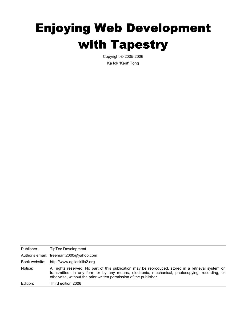 Enjoying Web Development with Tapestry Copyright © 2005-2006 Ka Iok 'Kent' Tong