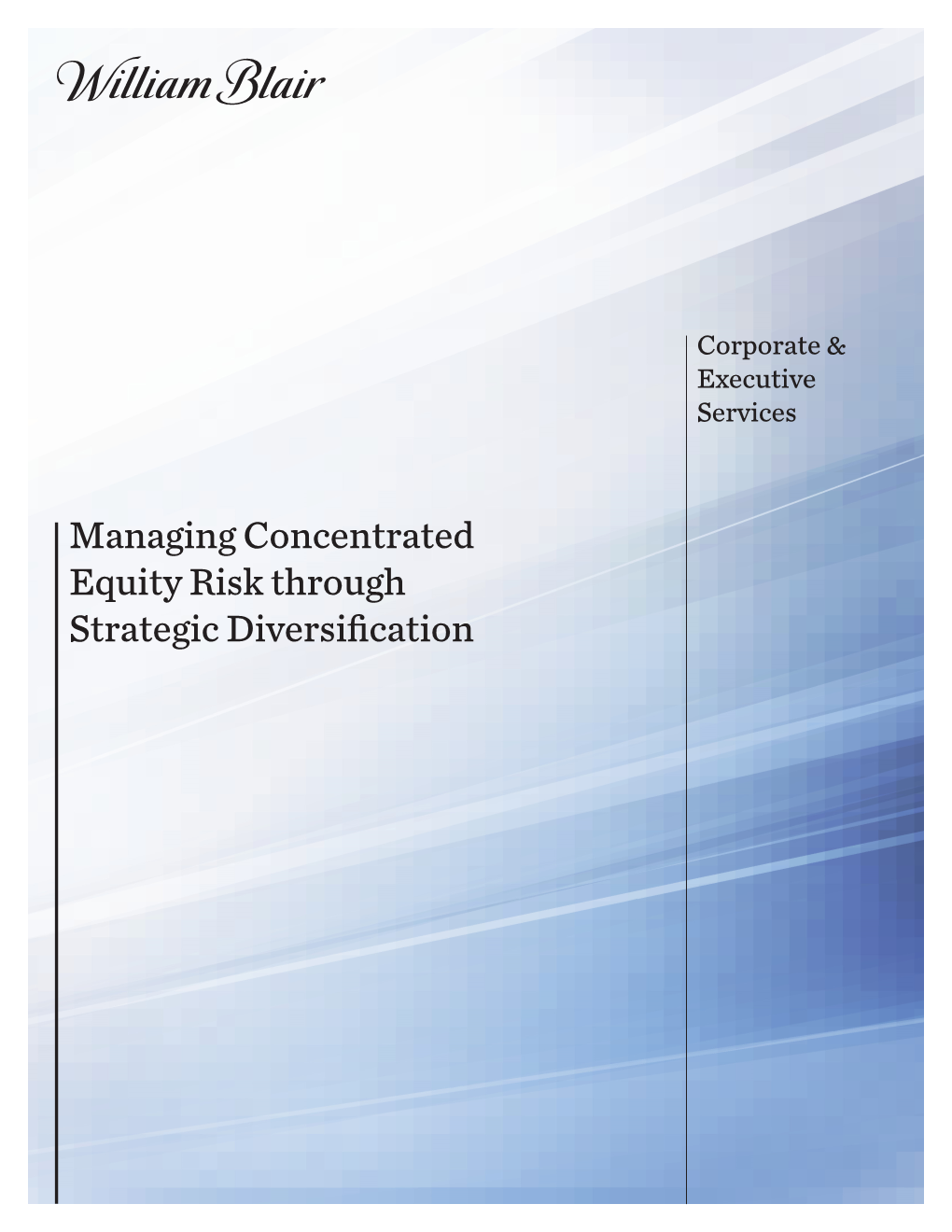 Managing Concentrated Equity Risk Through Strategic Diversification While Concentration May Create Wealth, Diversification Canpreserve Wealth