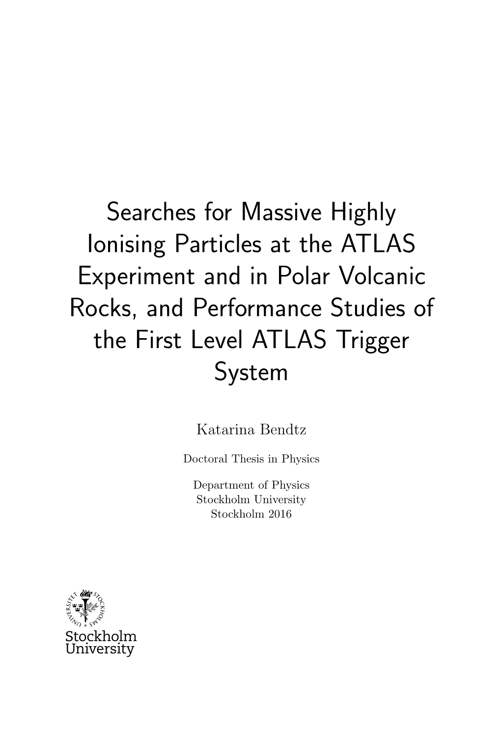 Searches for Massive Highly Ionising Particles at the ATLAS Experiment and in Polar Volcanic Rocks, and Performance Studies of the First Level ATLAS Trigger System