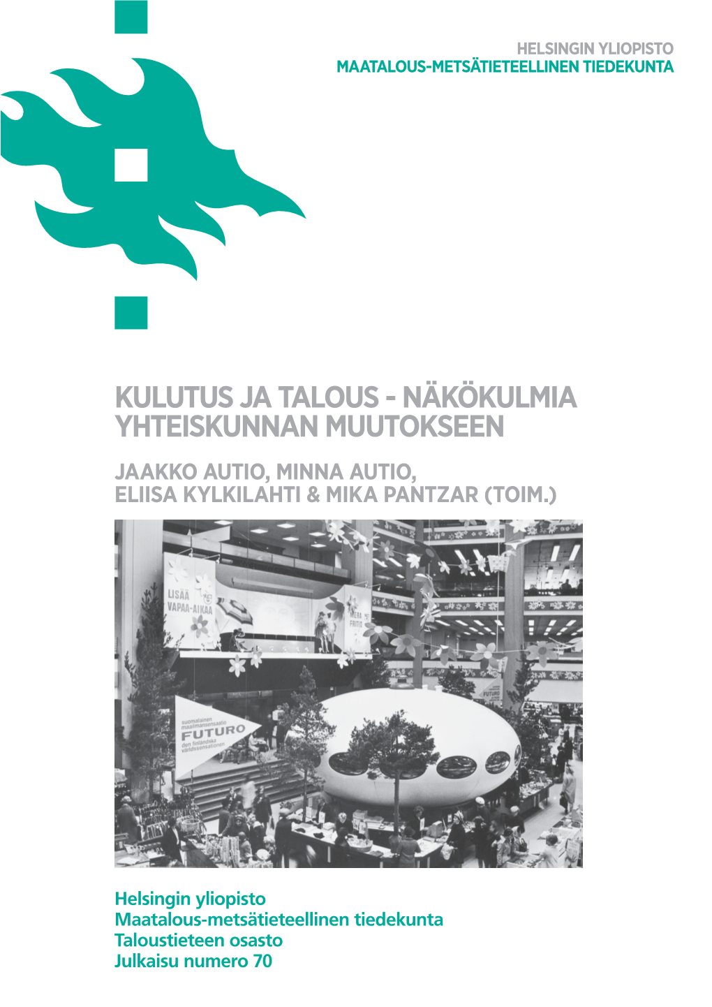 Kulutus Ja Talous - Näkökulmia Yhteiskunnan Muutokseen Jaakko Autio, Minna Autio, Eliisa Kylkilahti & Mika Pantzar (Toim.)