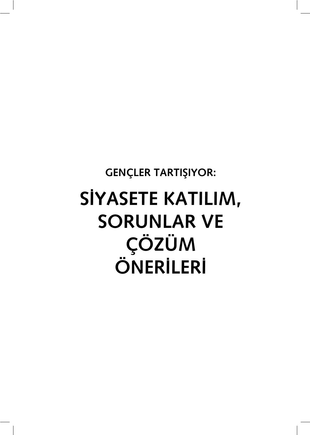 Siyasete Katilim, Sorunlar Ve Çözüm Önerileri Gençler Tartişiyor: Siyasete Katilim, Sorunlar Ve Çözüm Önerileri