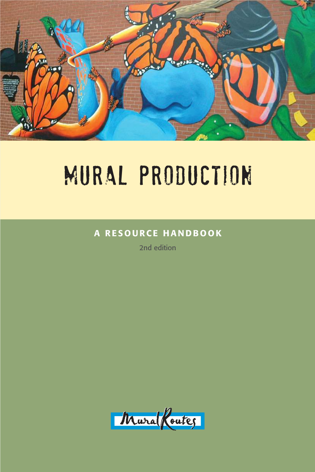 A RESOURCE HANDBOOK 2Nd Edition Mural Production: a Resource Handbook, 2Nd Edition Table of Contents